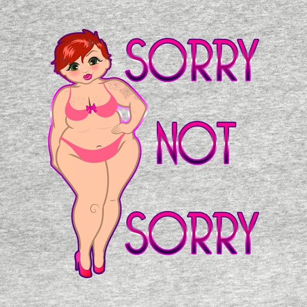 Sorry not Sorry by Big Sexy Tees